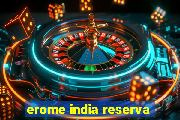 erome india reserva